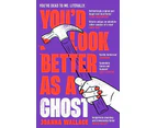 Youd Look Better as a Ghost by Joanna Wallace