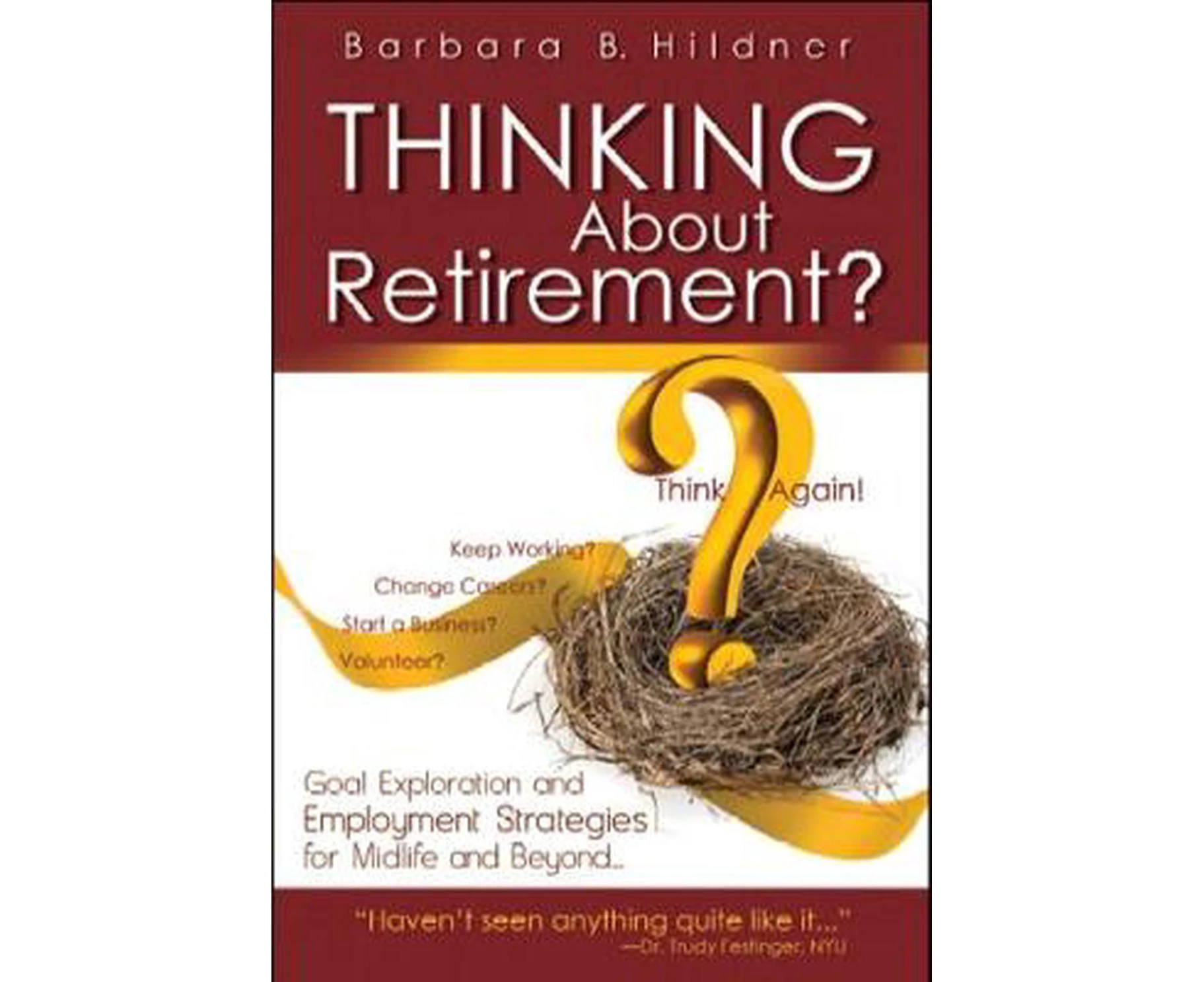 Thinking about Retirement? Think Again!: Goal Exploration and Employment Strategies for Midlife and Beyond...