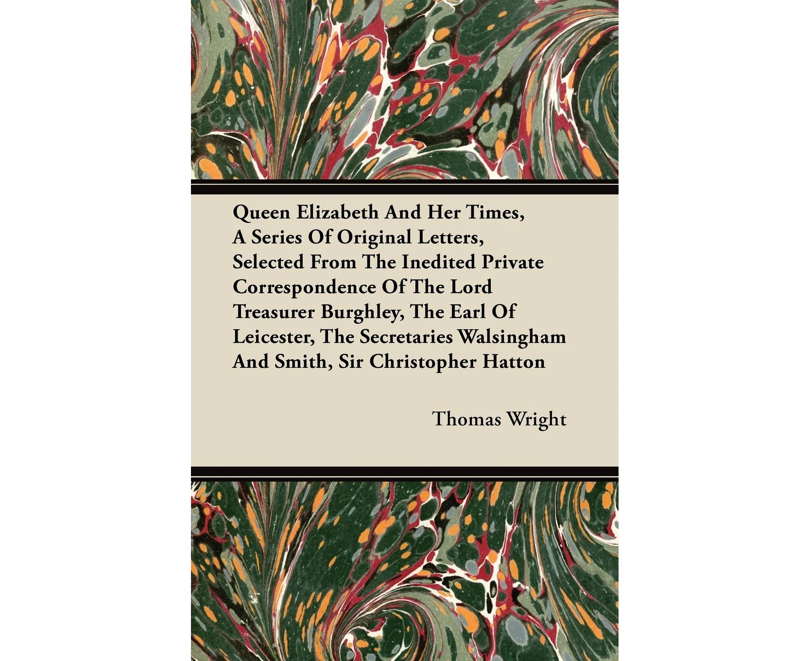 Queen Elizabeth And Her Times, A Series Of Original Letters, Selected From The Inedited Private Correspondence Of The Lord Treasurer Burghley, The Earl Of