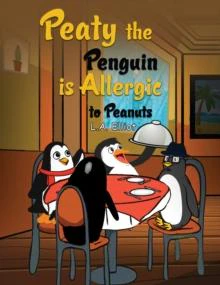 Peaty the Penguin is Allergic to Peanuts by L.A. Elliot