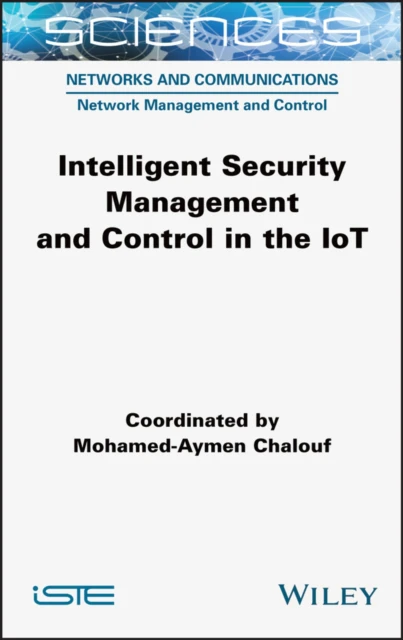 Intelligent Security Management and Control in the IoT by MohamedAymen Chalouf