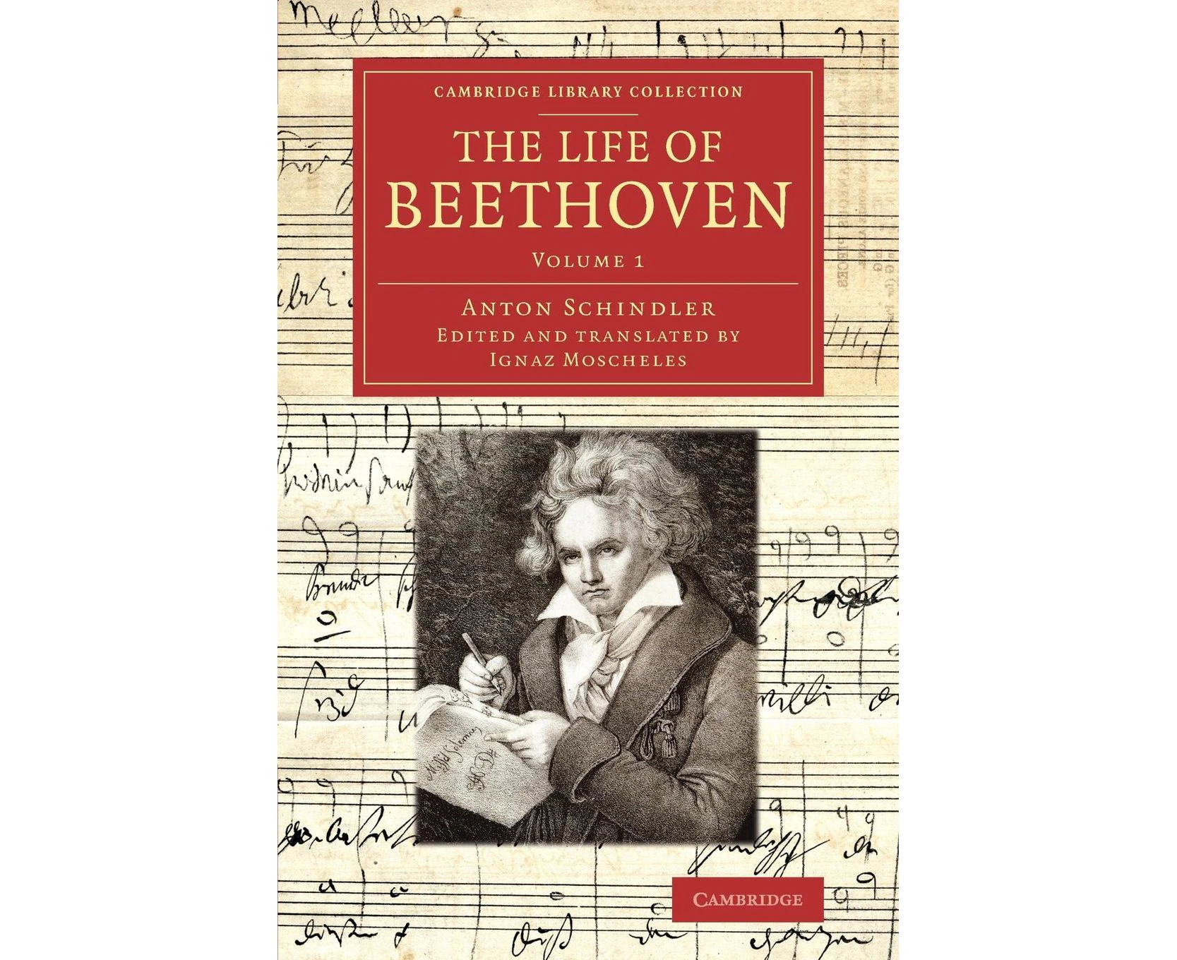 The Life of Beethoven: Including His Correspondence with His Friends, Numerous Characteristic Traits, and Remarks on His Musical Works (Cambridge Library C