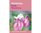 Kimberley Bush Medicine : Medicinal Plants of the Kimberley Region of Western Australia