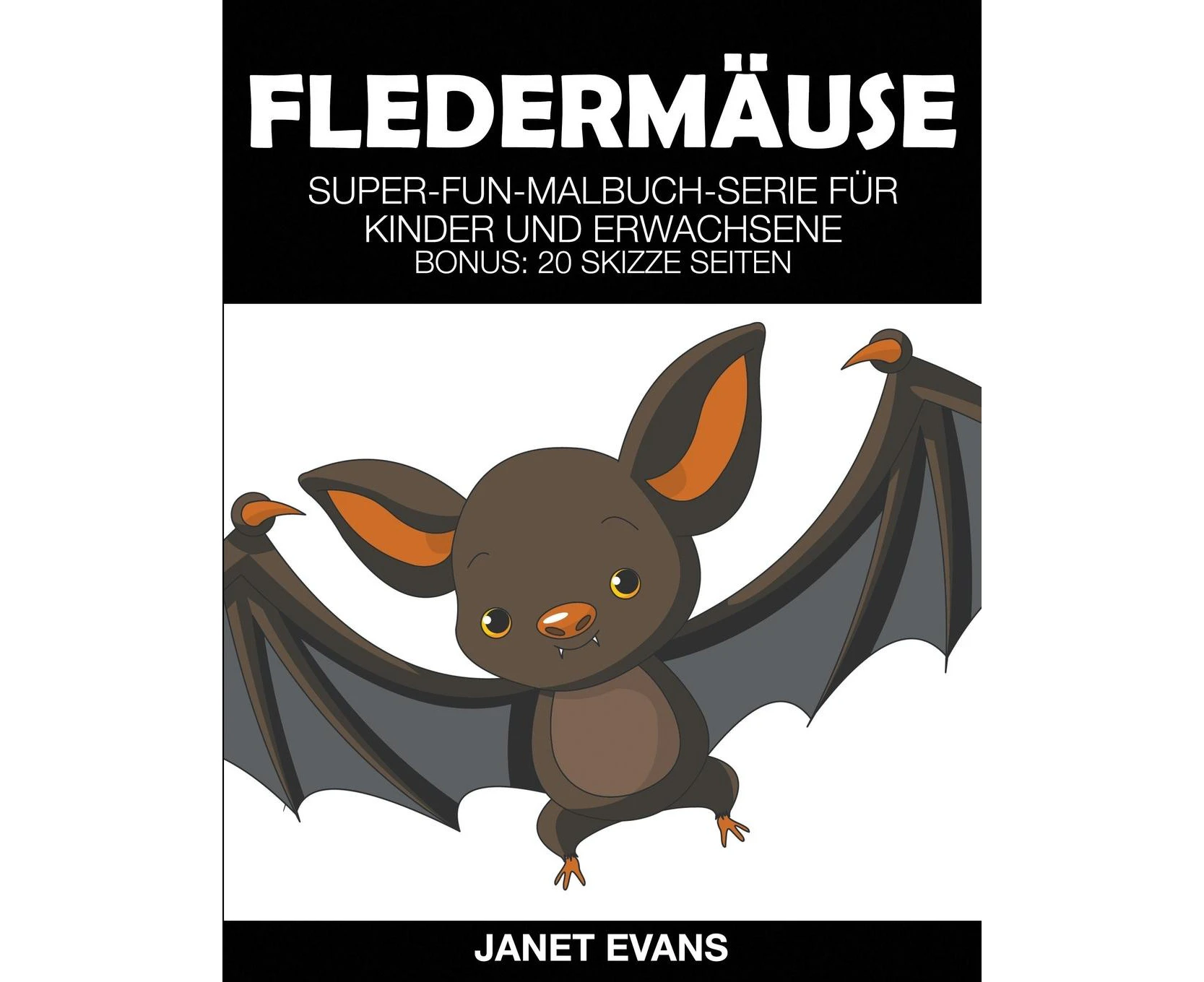 Fledermäuse: Super-Fun-Malbuch-Serie für Kinder und Erwachsene (Bonus: 20 Skizze Seiten) [German]