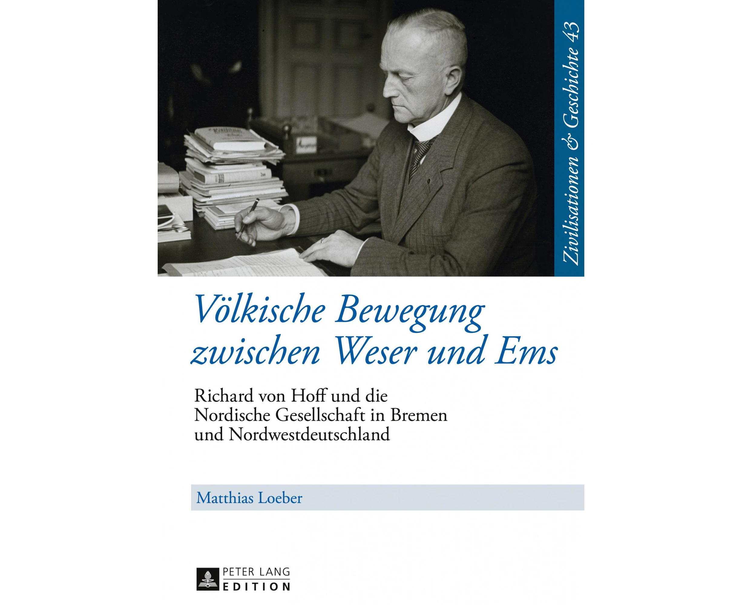 Voelkische Bewegung Zwischen Weser Und EMS: Richard Von Hoff Und Die Nordische Gesellschaft in Bremen Und Nordwestdeutschland (Zivilisationen Und Geschicht