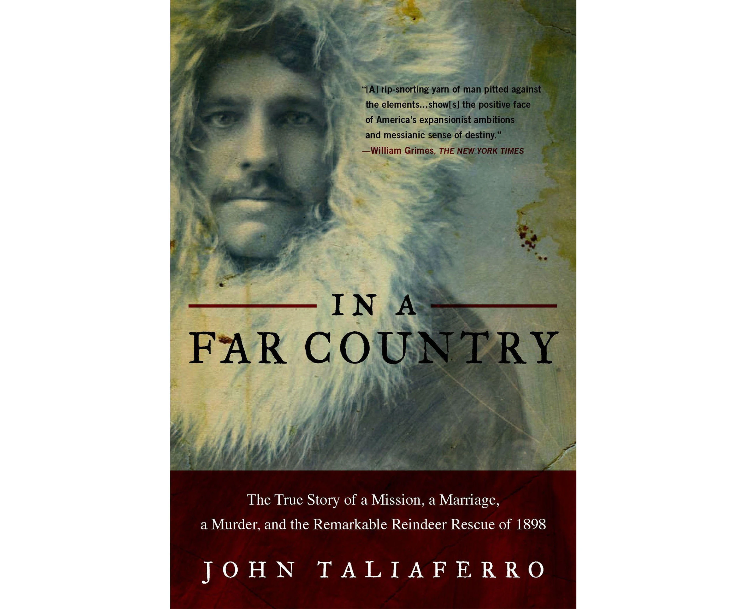 In a Far Country: The True Story of a Mission, a Marriage, a Murder, and the Remarkable Reindeer Rescue of 1898