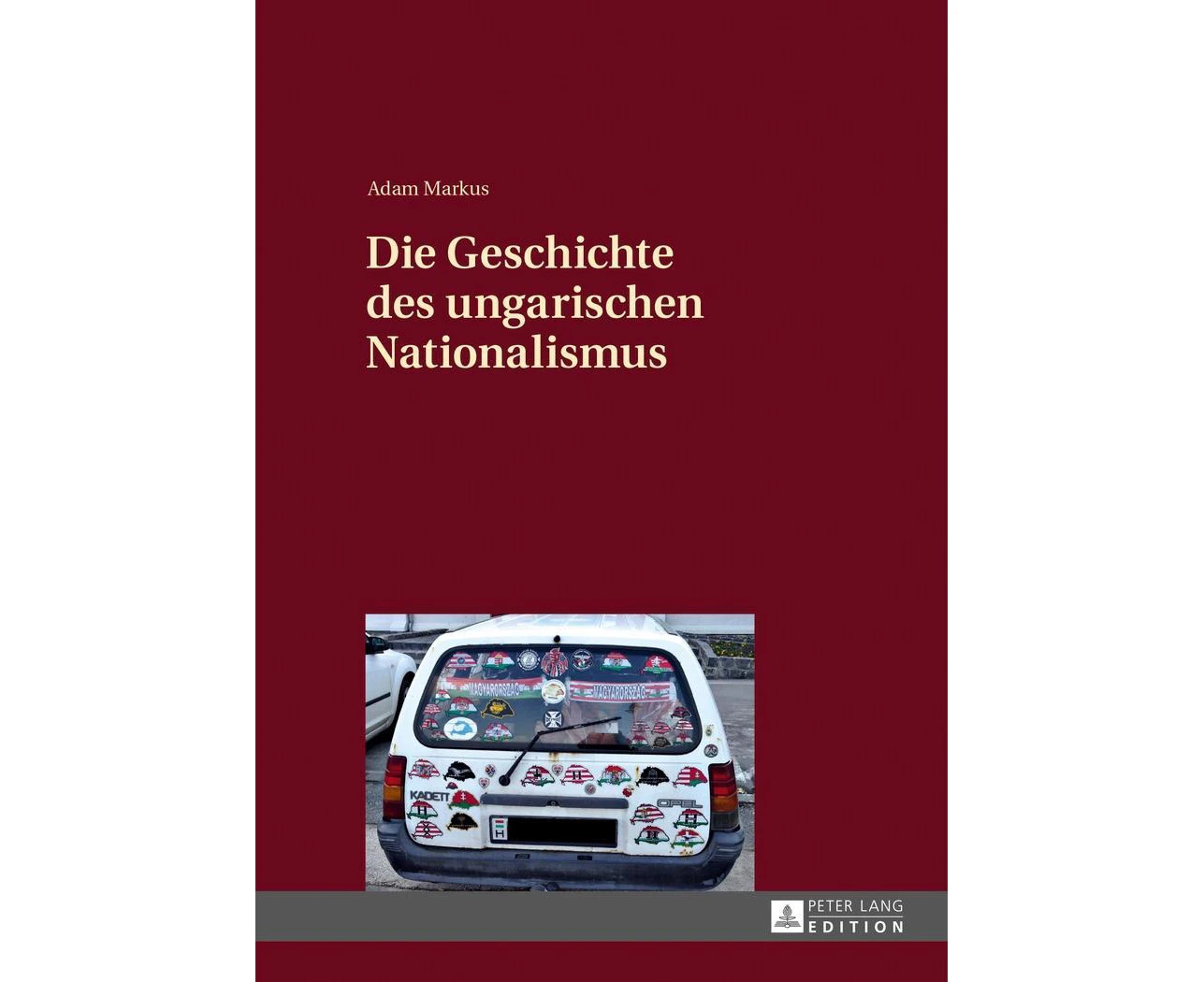 Die Geschichte des ungarischen Nationalismus [German]