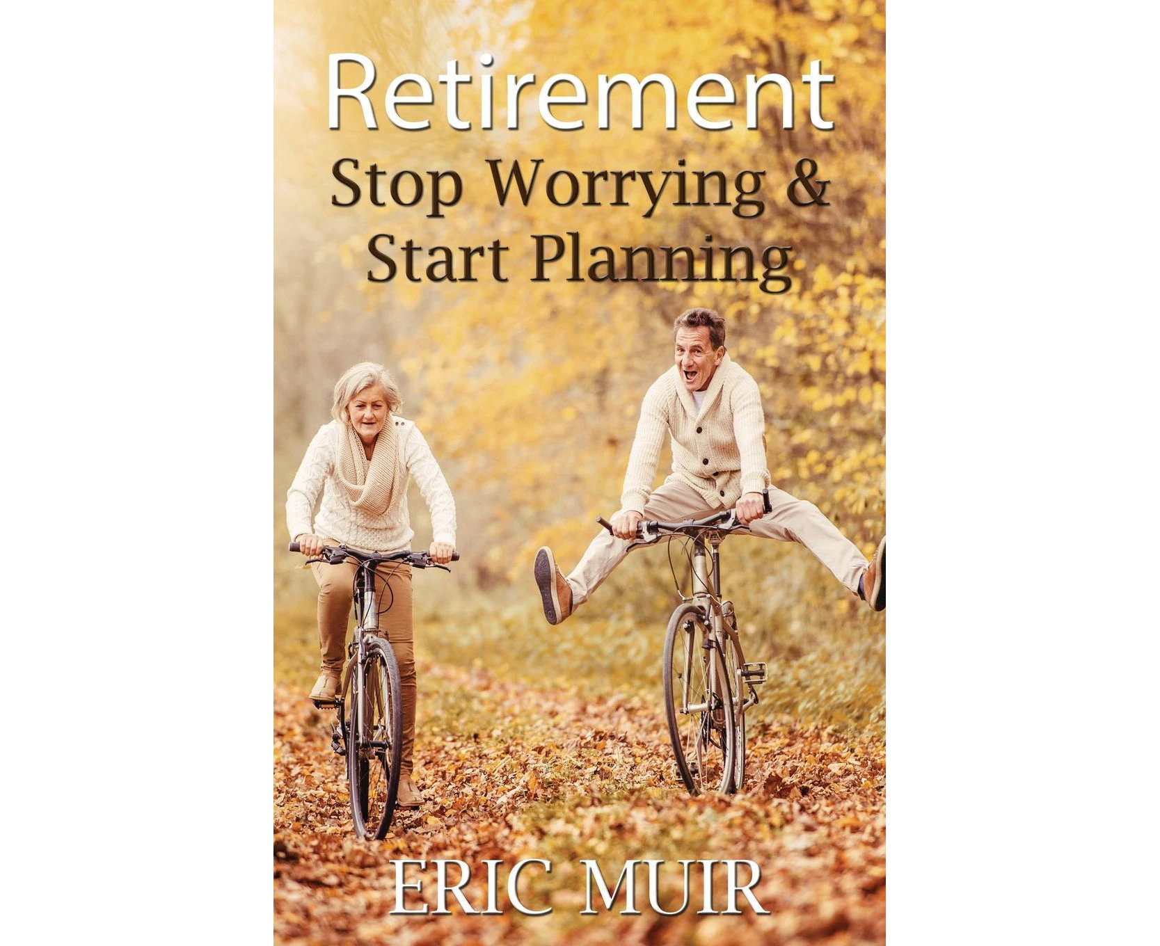 Retirement: Stop Worrying & Start Planning