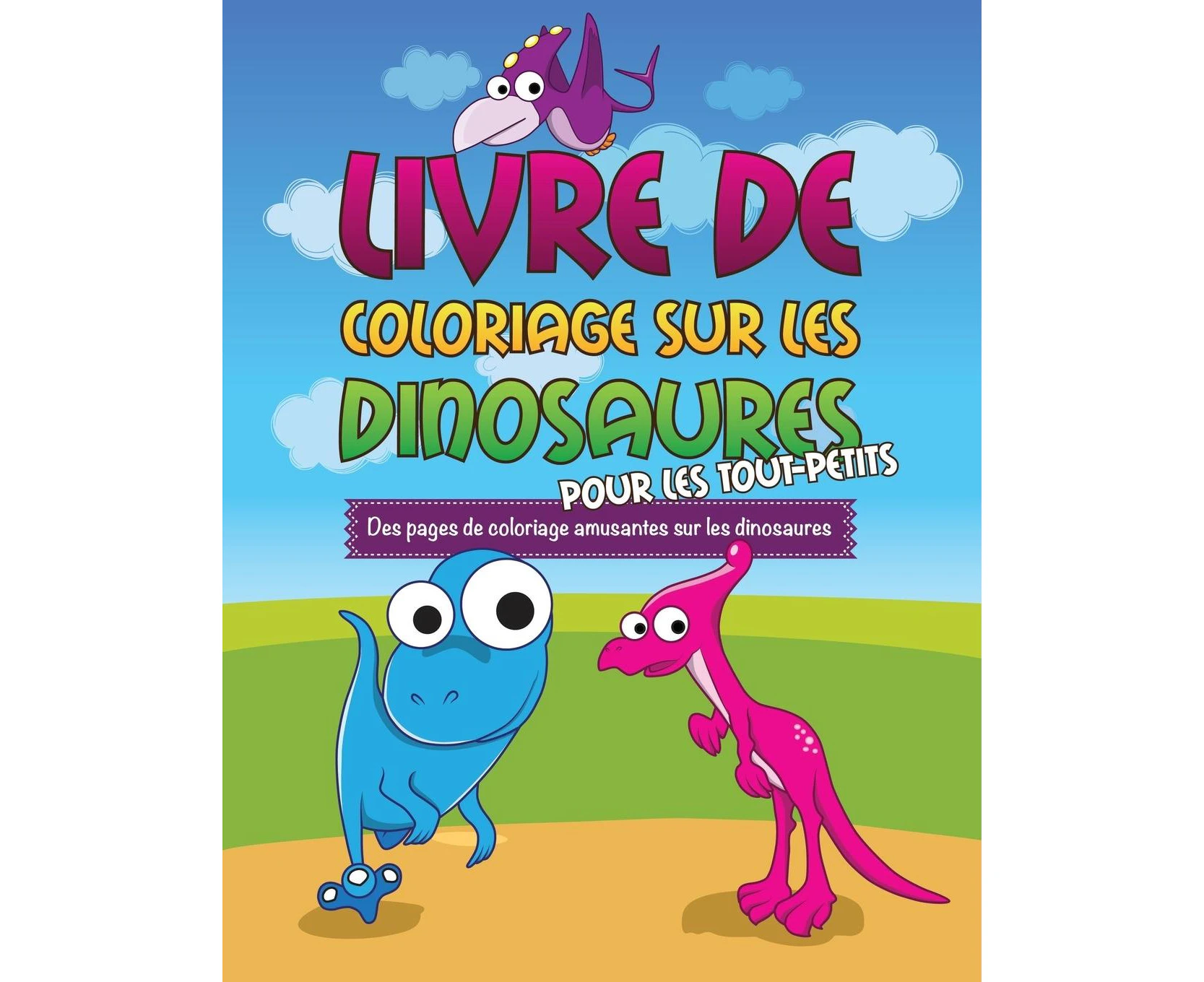 Livre de Coloriage Sur Les Dinosaurs Pour Les Tout-Petits Des Pages de Coloriage Amusantes Sur Les Dinosaures [French]