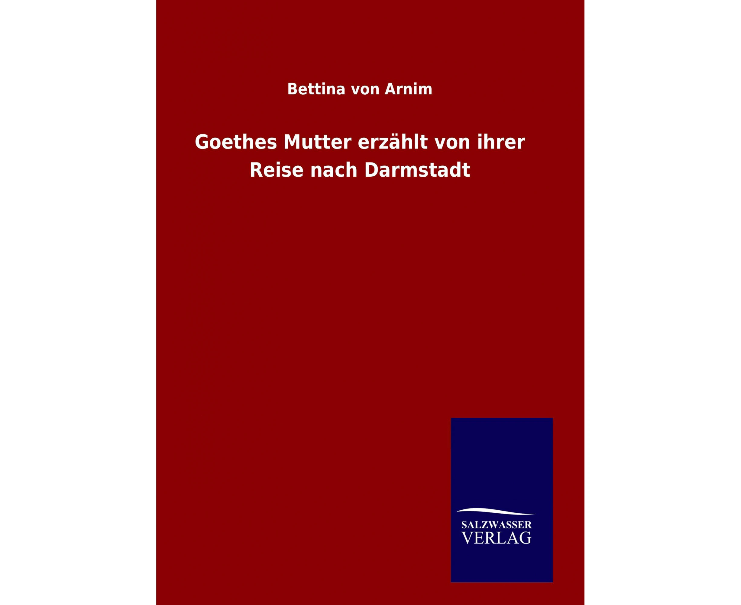 Goethes Mutter erzählt von ihrer Reise nach Darmstadt [German]