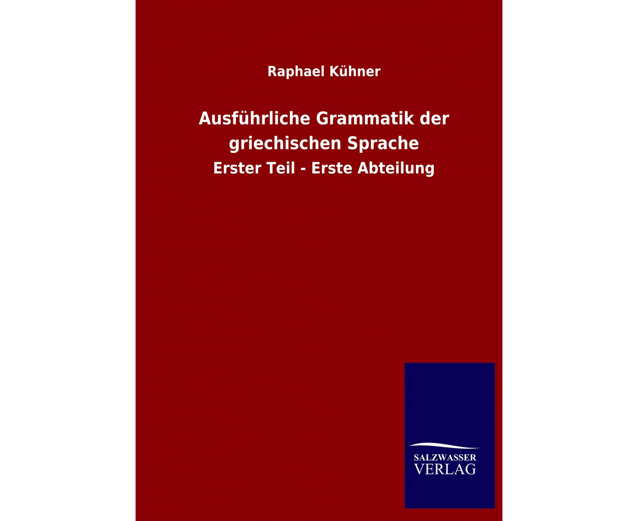 Ausführliche Grammatik der griechischen Sprache: Erster Teil - Erste Abteilung [German]