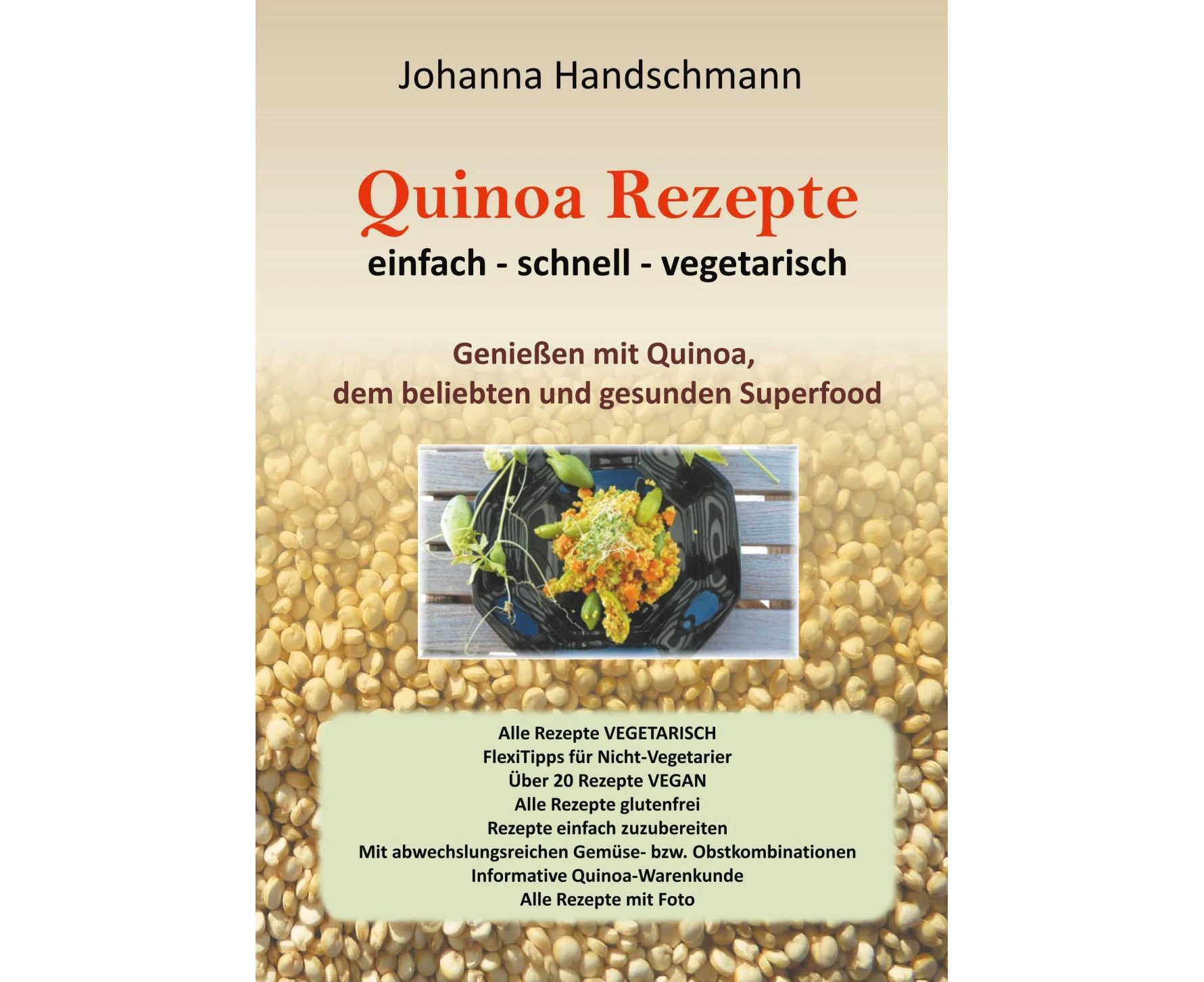 Quinoa Rezepte: Genießen mit Quinoa vegtarisch vegan glutenfrei [German]