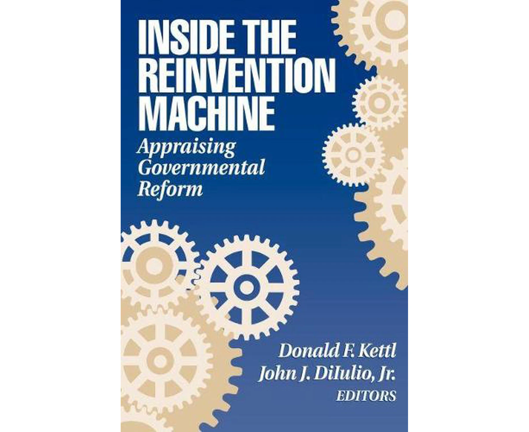 Inside the Reinvention Machine: Appraising Governmental Reform