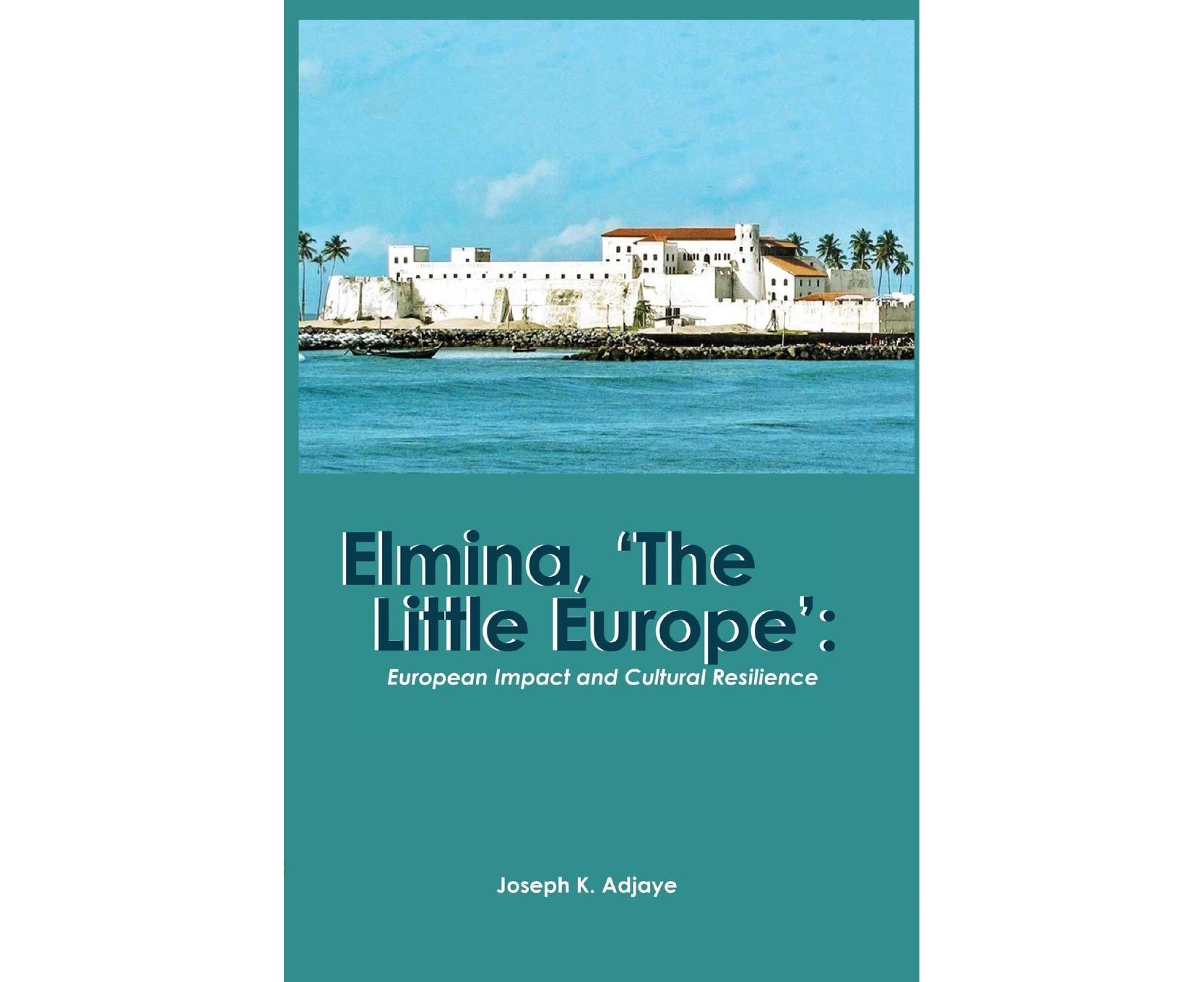 Elmina, 'The Little Europe': European Impact and Cultural Resilience