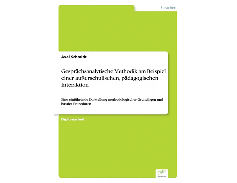 Gesprachsanalytische Methodik am Beispiel einer ausserschulischen, padagogischen Interaktion: Eine einfuhrende Darstellung methodologischer Grundlagen und