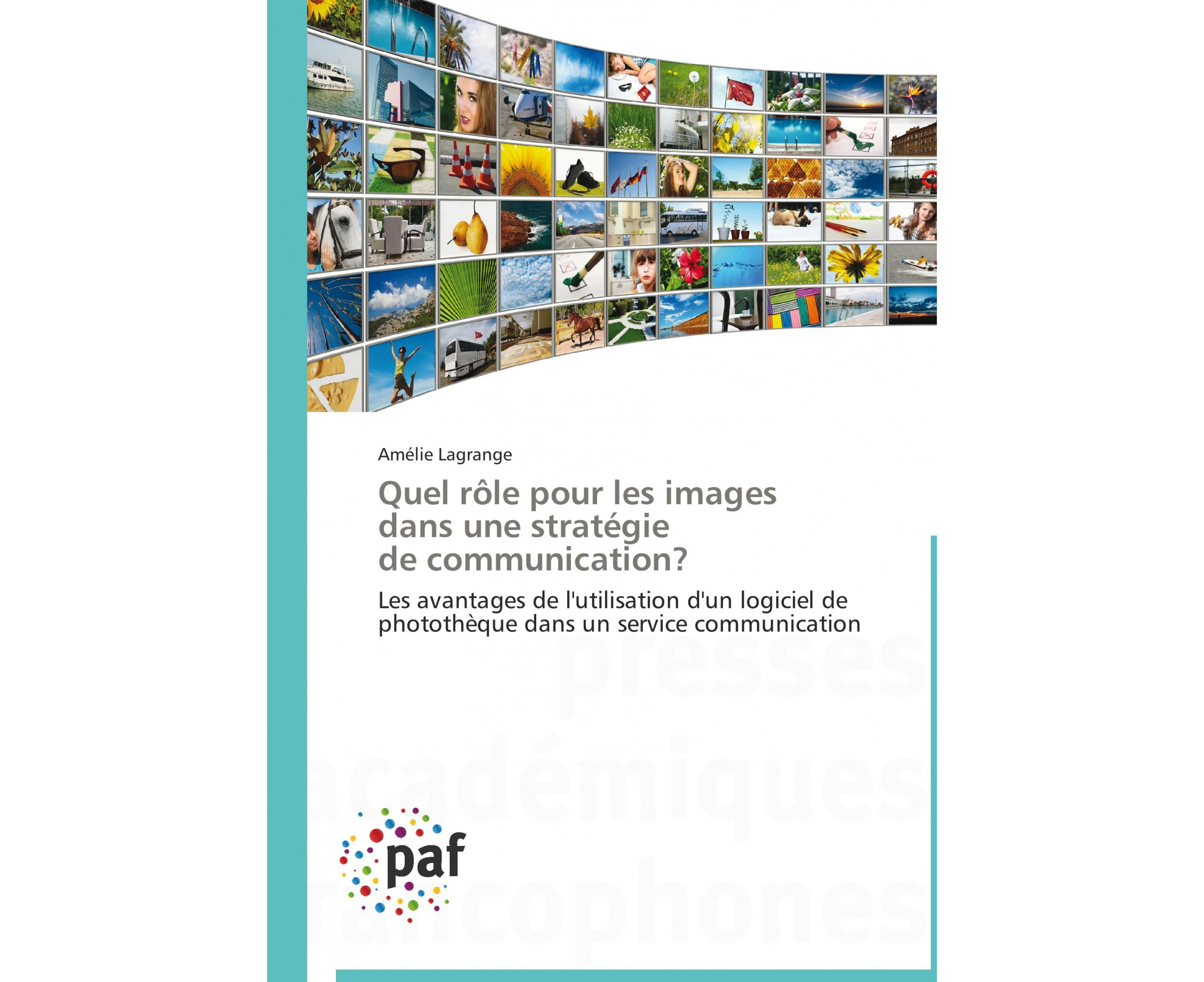 Quel Role Pour Les Images Dans Une Strategie de Communication? = Quel Rale Pour Les Images Dans Une Strata(c)Gie de Communication? [French]