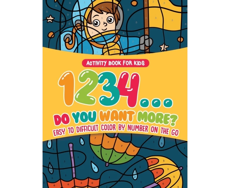 Activity Book for Kids.1234...Do You Want More Easy to Difficult Color by Number on the Go. 100 Pages of MultiThemed Coloring for Stress Relief by Speedy