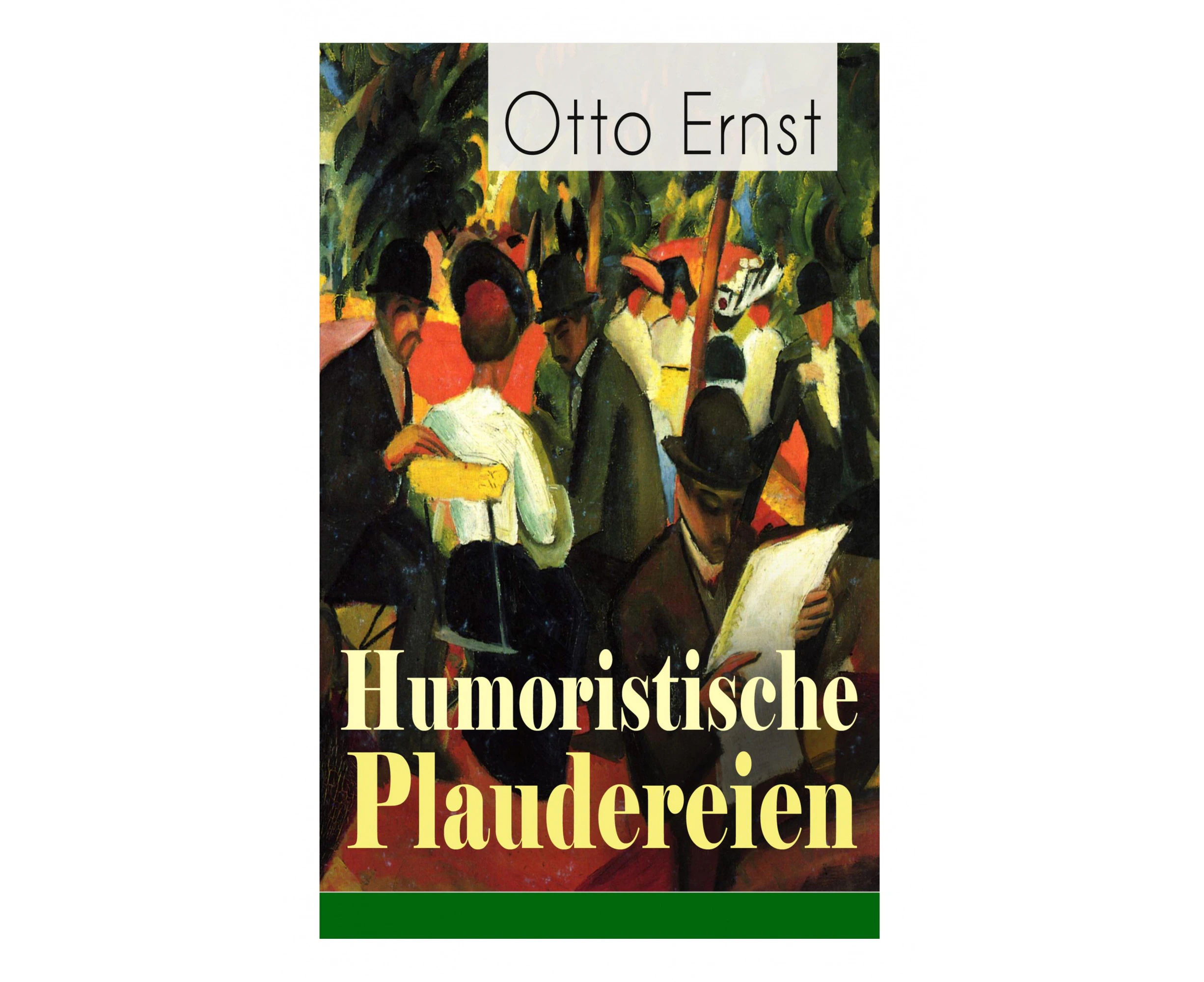 Humoristische Plaudereien: Die sch nsten Geschichten der Jahrhundertwende - Vom gr ngoldnen Baum, Meine Damen!, Ein frohes Farbenspiel, Die Hosentaschen de