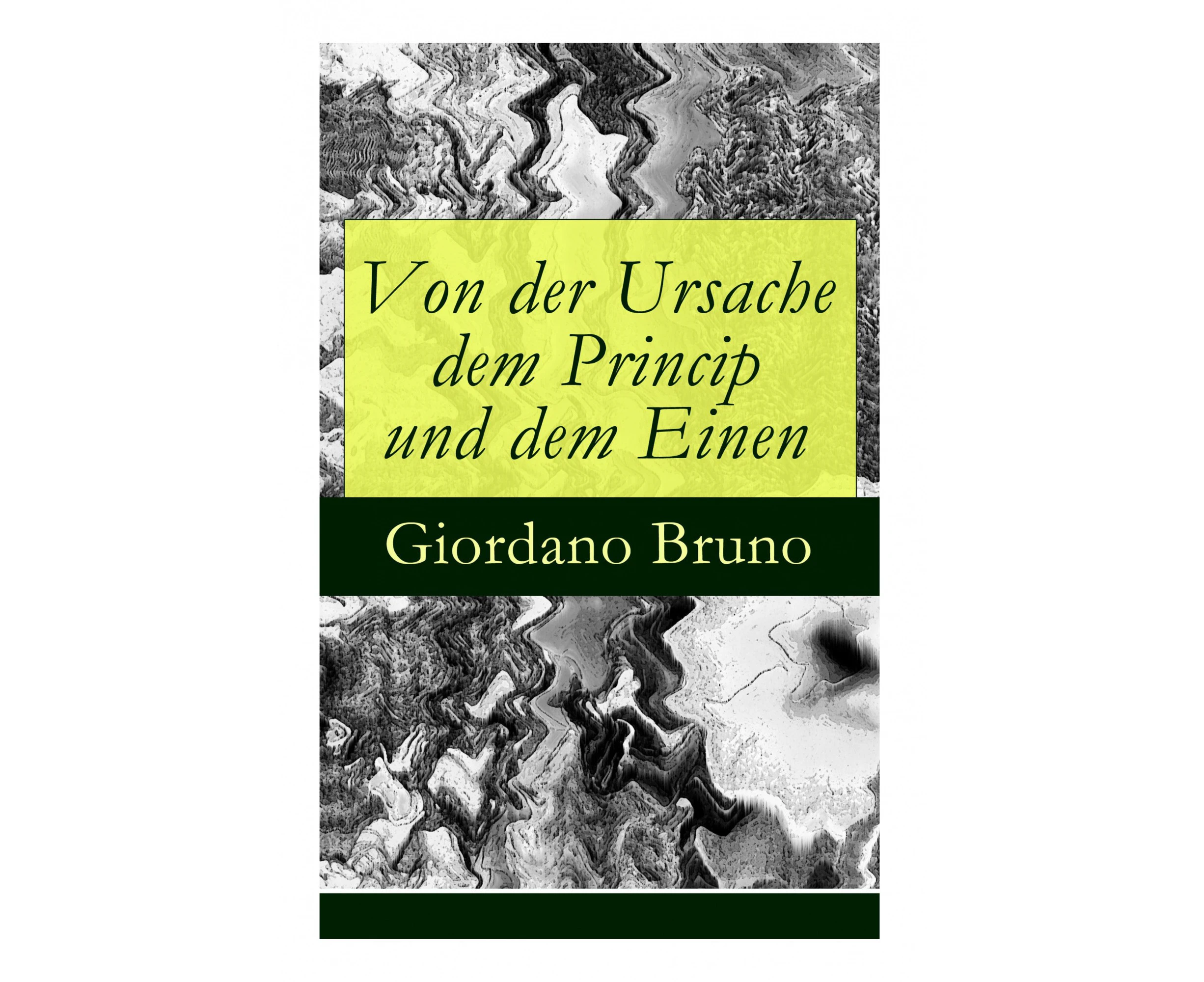 Von Der Ursache Dem Princip Und Dem Einen - Vollstï¿½ndige Deutsche Ausgabe