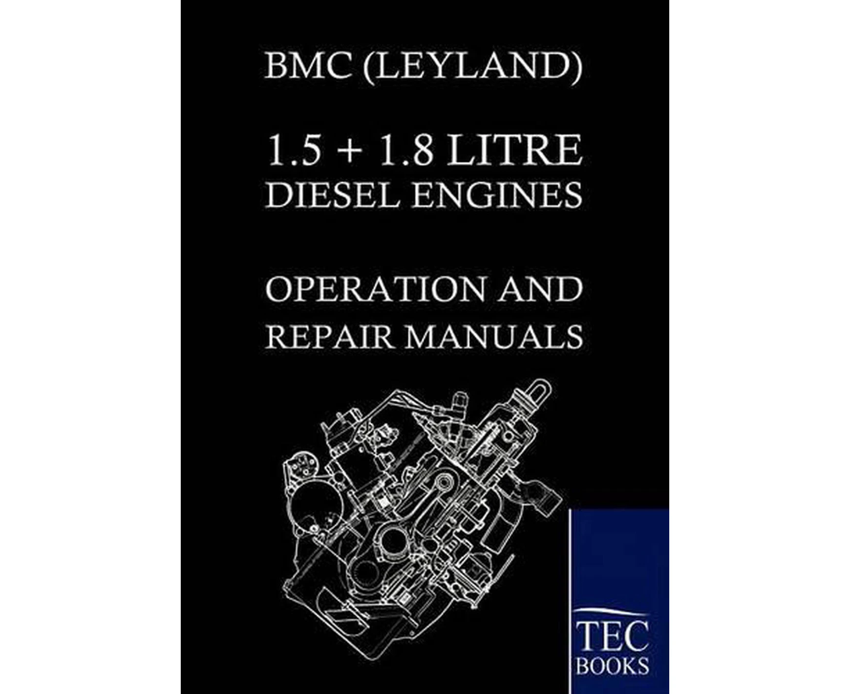 Bmc (Leyland) 1.5 ] 1.8 Litre Diesel Engines Operation and Repair Manuals