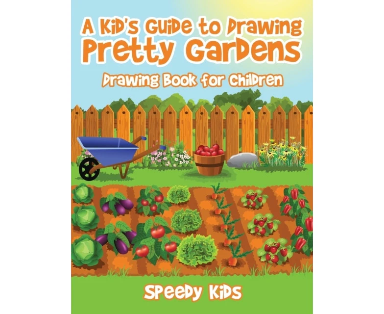 A Kids Guide to Drawing Pretty Gardens  Drawing Book for Children by Speedy Kids