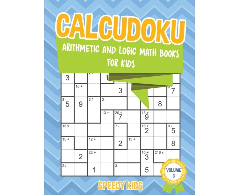 Calcudoku  Arithmetic and Logic Math Books for Kids  Volume 3 by Speedy Kids