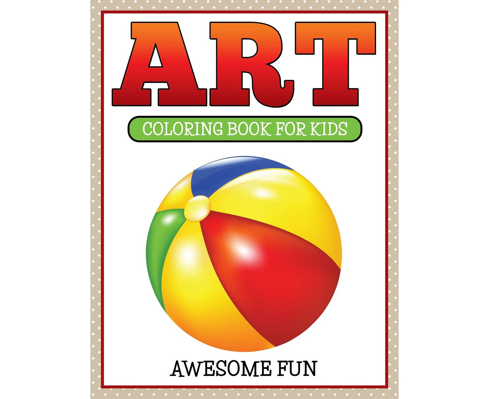 Art Coloring Book For Kids Awesome Fun by Speedy Publishing LLC