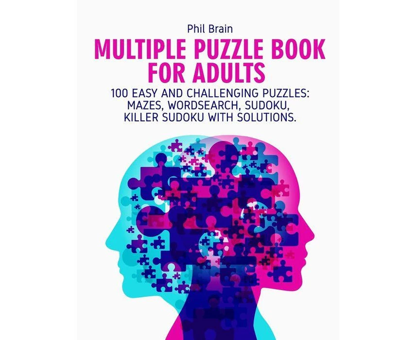 Multiple Puzzle Book for Adults 100 Easy and Challenging Puzzles Mazes  Word search Sudoku Killer Sudoku with solutions. by Phil Brain