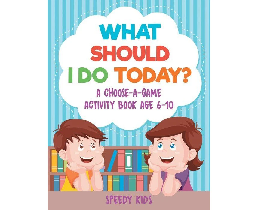 What Should I Do Today A ChooseaGame Activity Book Age 610 by Speedy Kids