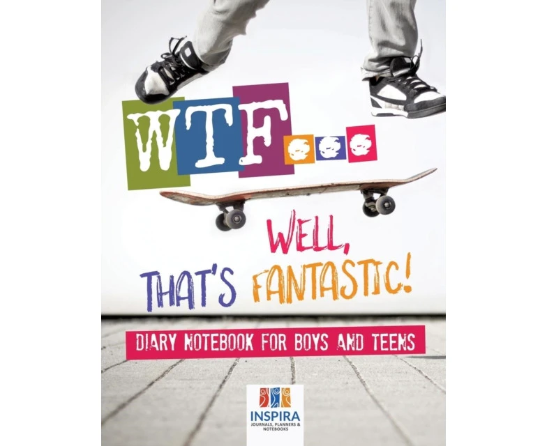 WTF...Well Thats Fantastic   Diary Notebook for Boys and Teens by Planners & Notebooks Inspira Journals