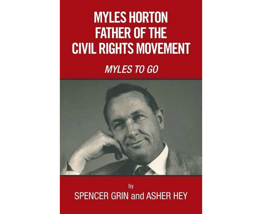 Myles Horton Father of the Civil Rights Movement Myles to Go by Spencer Grin