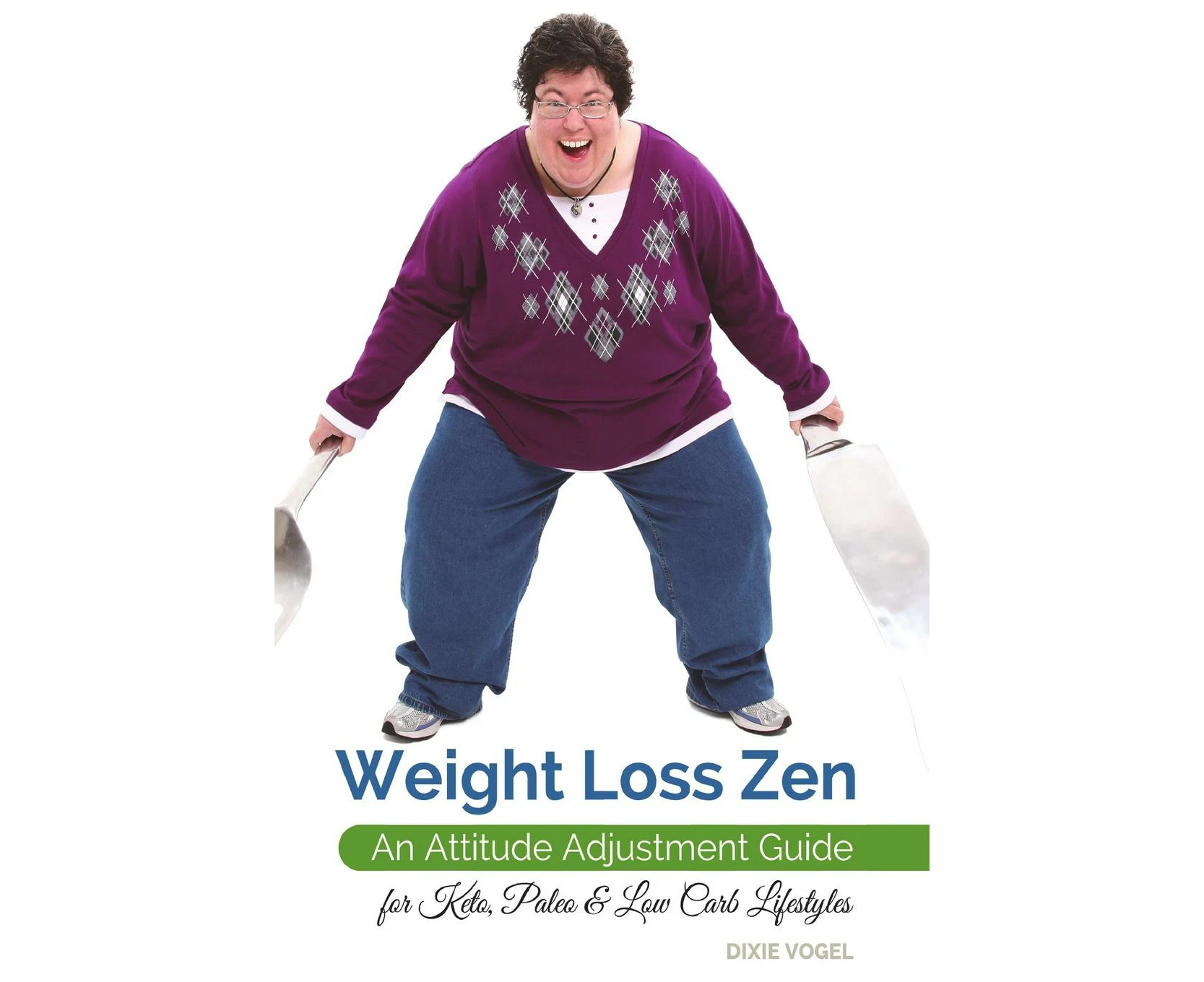 Weight Loss Zen An Attitude Adjustment Guide for Keto Paleo  Low Carb Lifestyles by Dixie Vogel