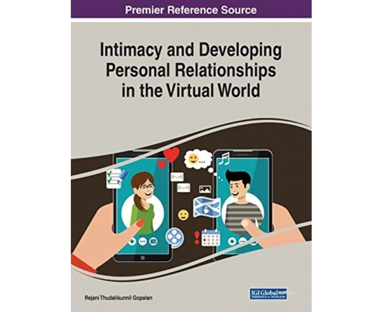 Intimacy and Developing Personal Relationships in the Virtual World by Rejani Thudalikunnil Gopalan