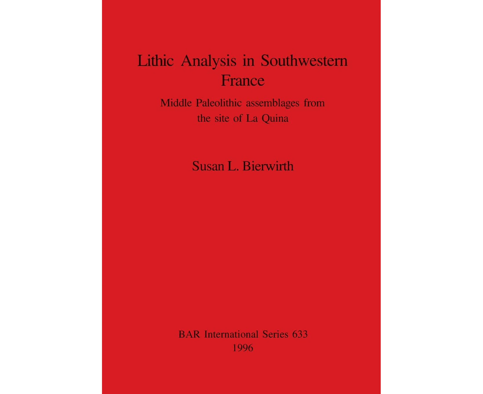 Lithic Analysis in Southwestern France Middle Paleolithic assemblages from the site of La Quina by Susan L. Bierwirth