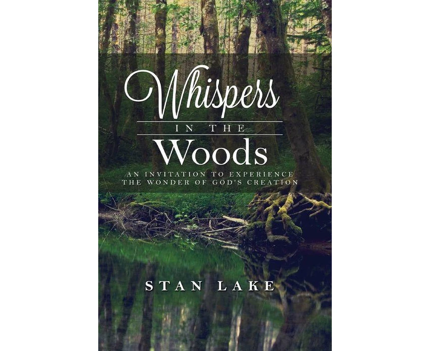 Whispers In The Woods Black  White Version An Invitation To Experience The Wonder Of Gods Creation by Stan Lake