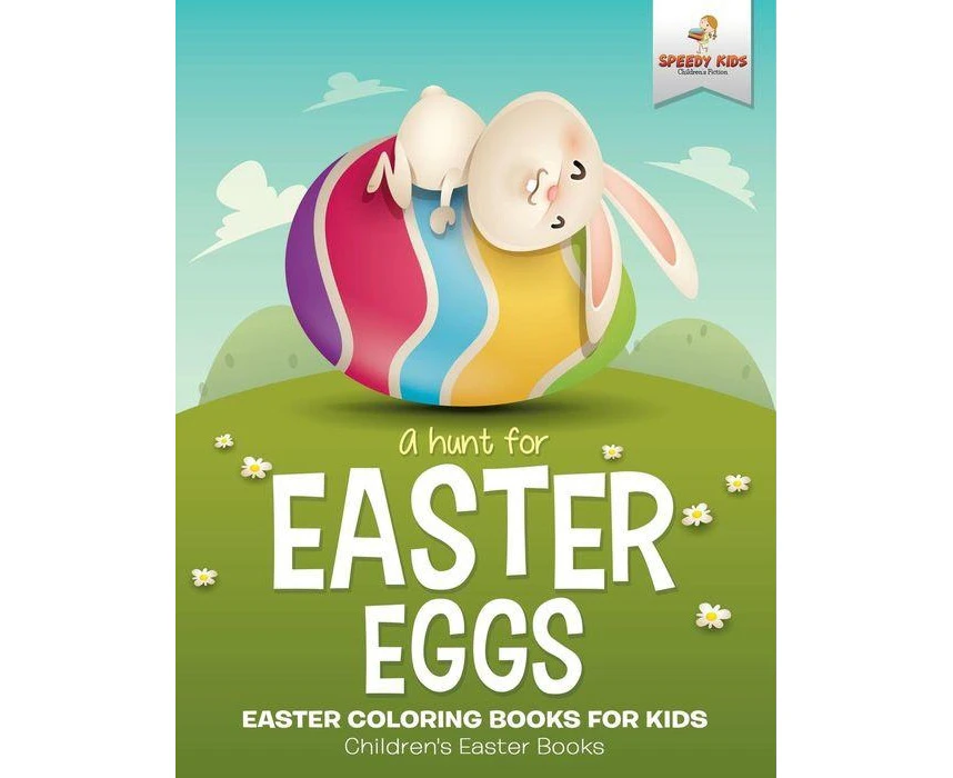 A Hunt For Easter Eggs  Easter Coloring Books for Kids   Childrens Easter Books by Speedy Kids