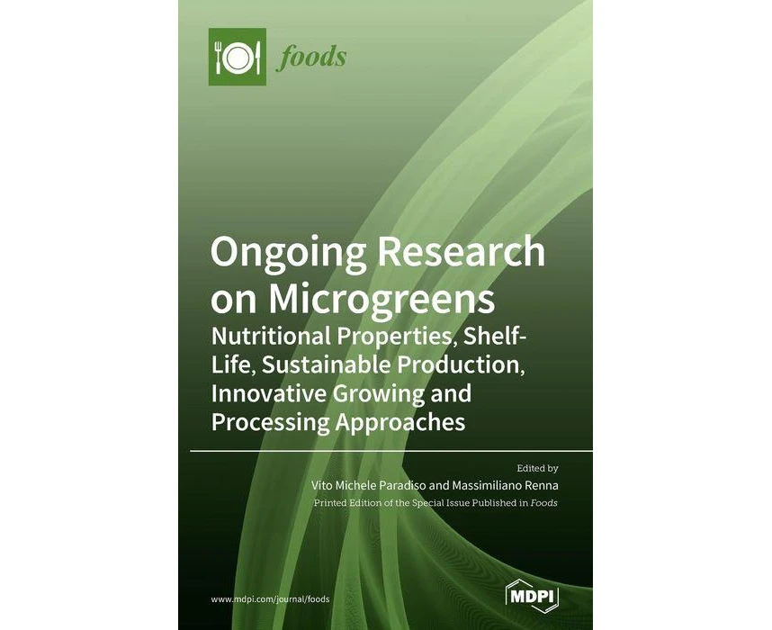 Ongoing Research on Microgreens Nutritional Properties Shelflife Sustainable Production Innovative Growing and Processing Approaches by Vito Michele Parad