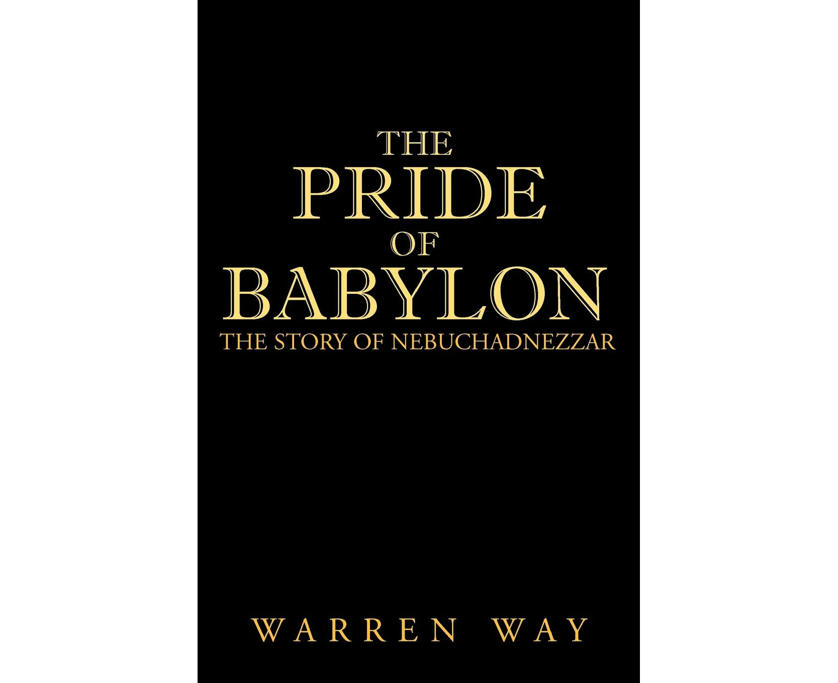 The Pride of Babylon The Story of Nebuchadnezzar by Warren Way