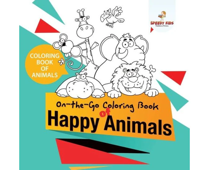 Coloring Book of Animals. OntheGo Coloring Book of Happy Animals. Colors and Animals Do It Anywhere Knowledge Booster by Speedy Kids