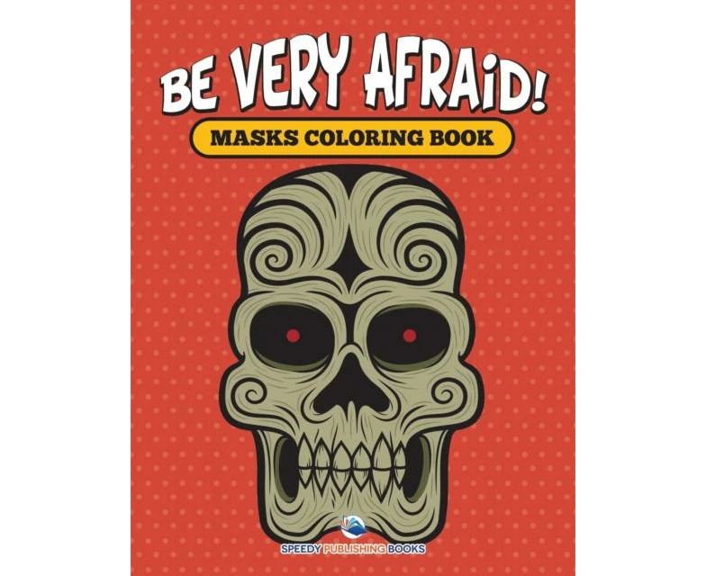 Be Very Afraid Masks Coloring Book by Speedy Publishing LLC