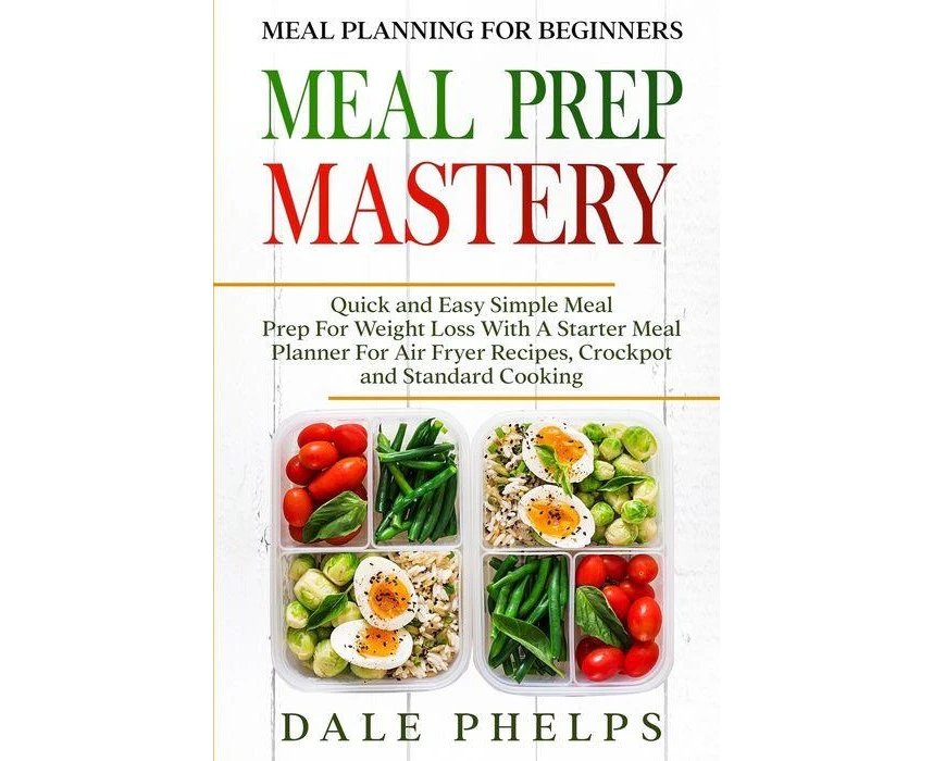 Meal Planning For Beginners  MEAL PREP MASTERY  Quick and Easy Simple Meal Prep For Weight Loss With A Starter Meal Planner For Air Fryer Recipes Crockpot