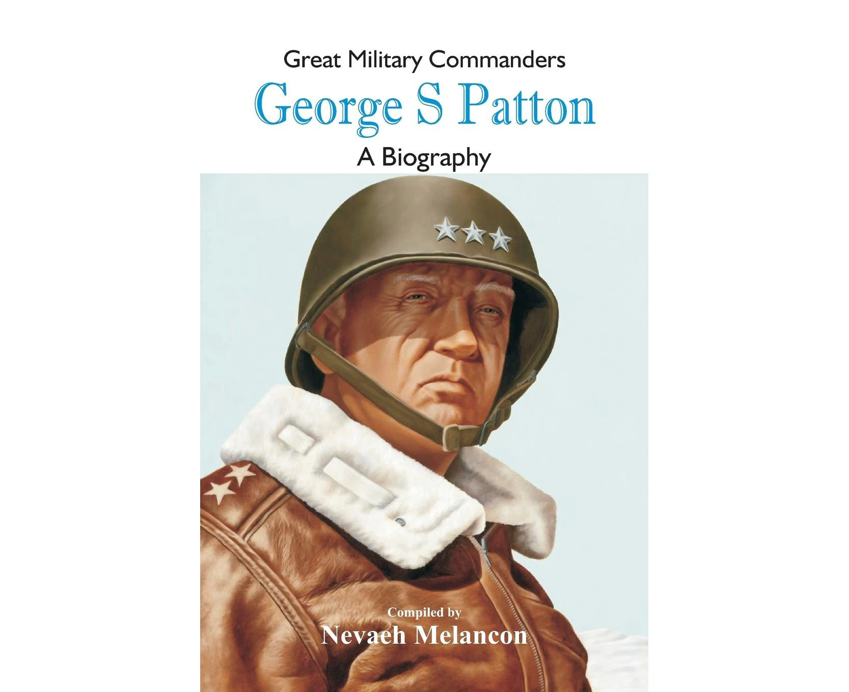 Great Military Commanders - George S: A Biography (Great Military Commanders)