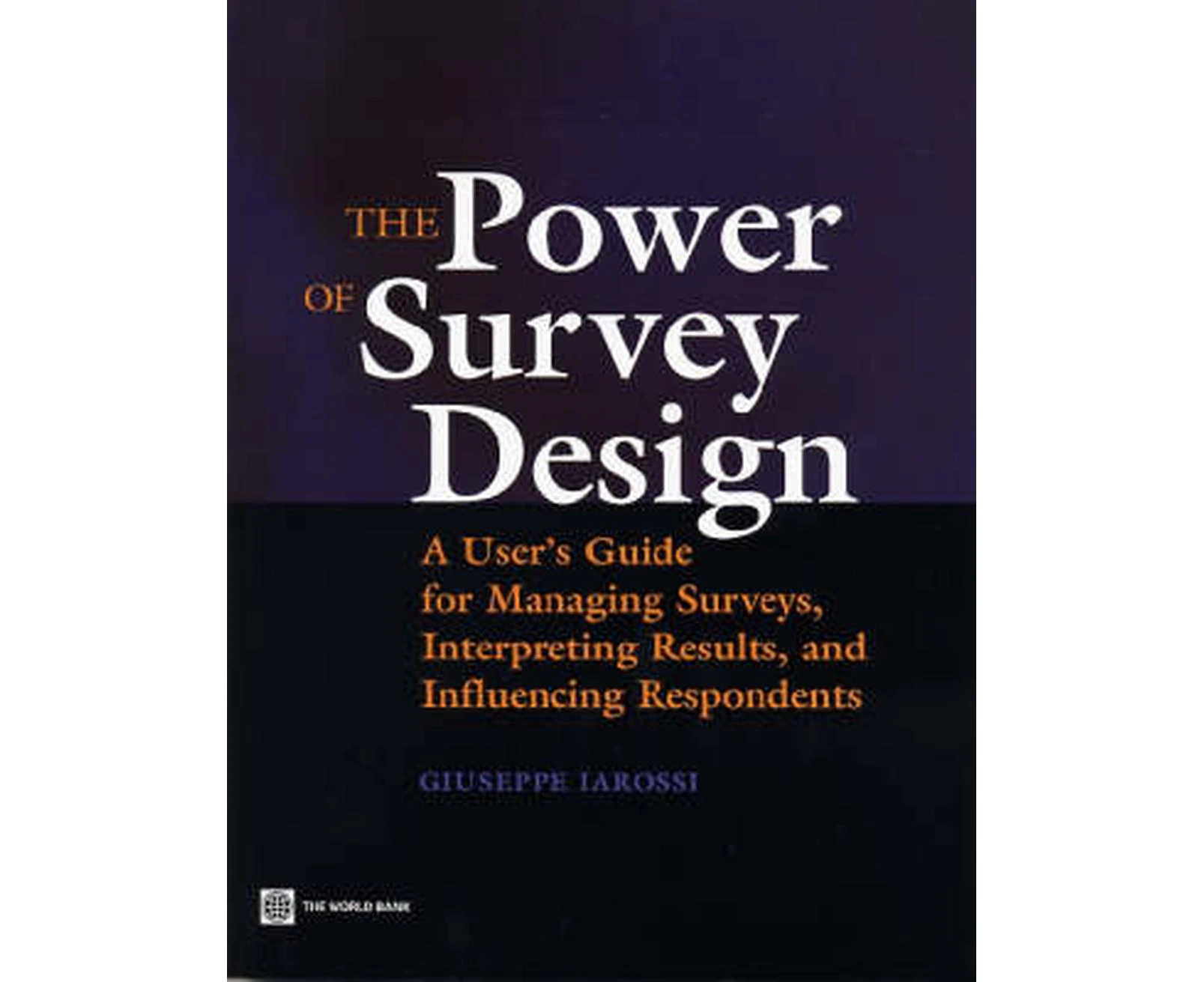 The Power of Survey Design: A User's Guide for Managing Surveys, Interpreting Results, and Influencing Respondents