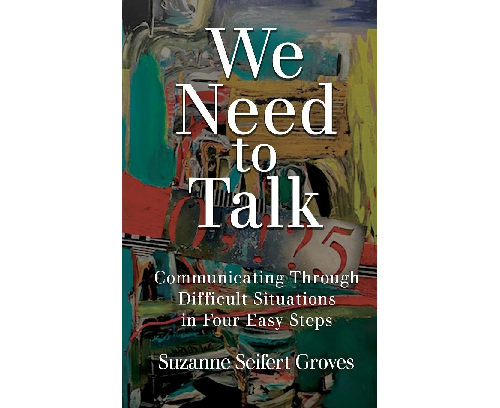 We Need To Talk: Communicating Through Difficult Situations in Four Easy Steps