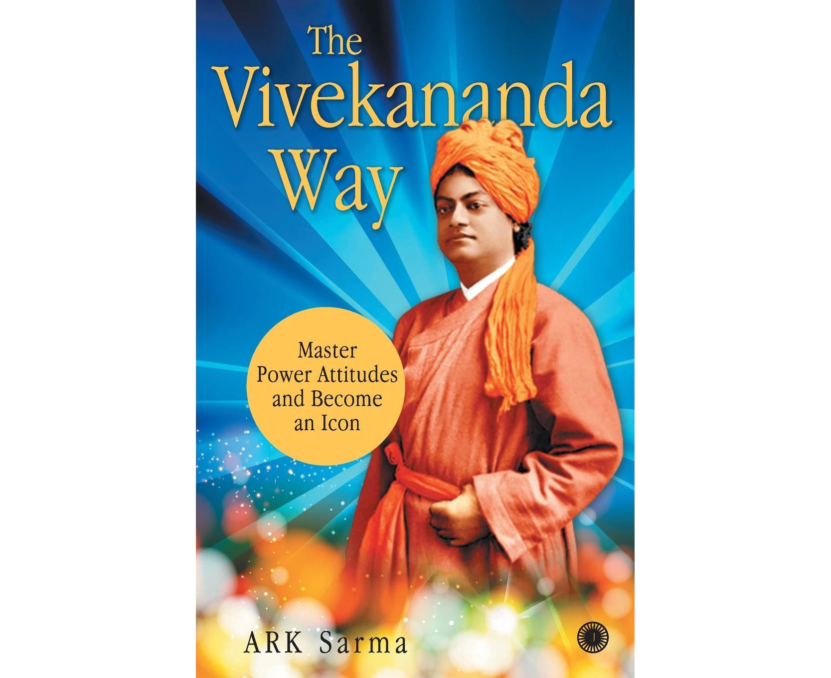 The Vivekananda Way: Master Power Attitudes and Become an Icon