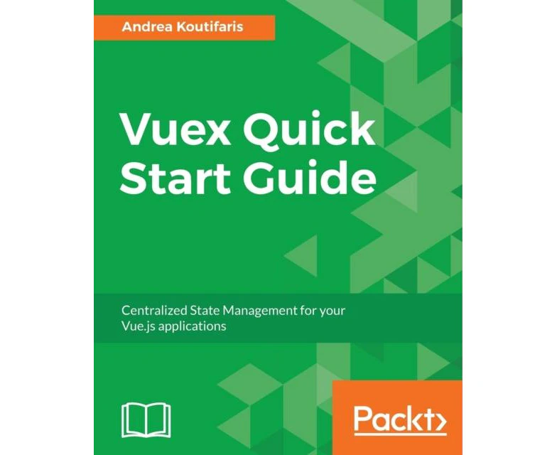 Vuex Quick Start Guide by Andrea Koutifaris