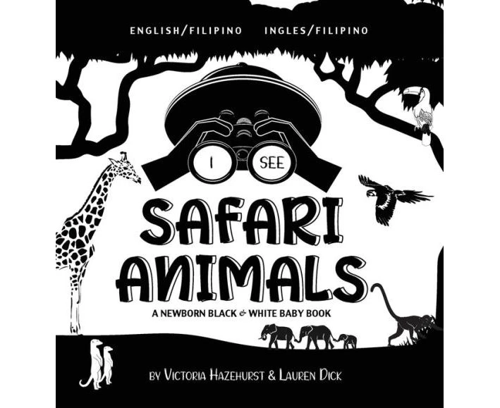 I See Safari Animals Bilingual English  Filipino Ingles  Filipino A Newborn Black  White Baby Book HighContrast Design  Patterns Giraffe Elephant Lion Tig