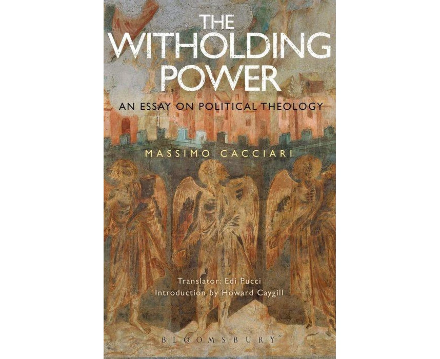 The Withholding Power An Essay on Political Theology by Massimo Cacciari