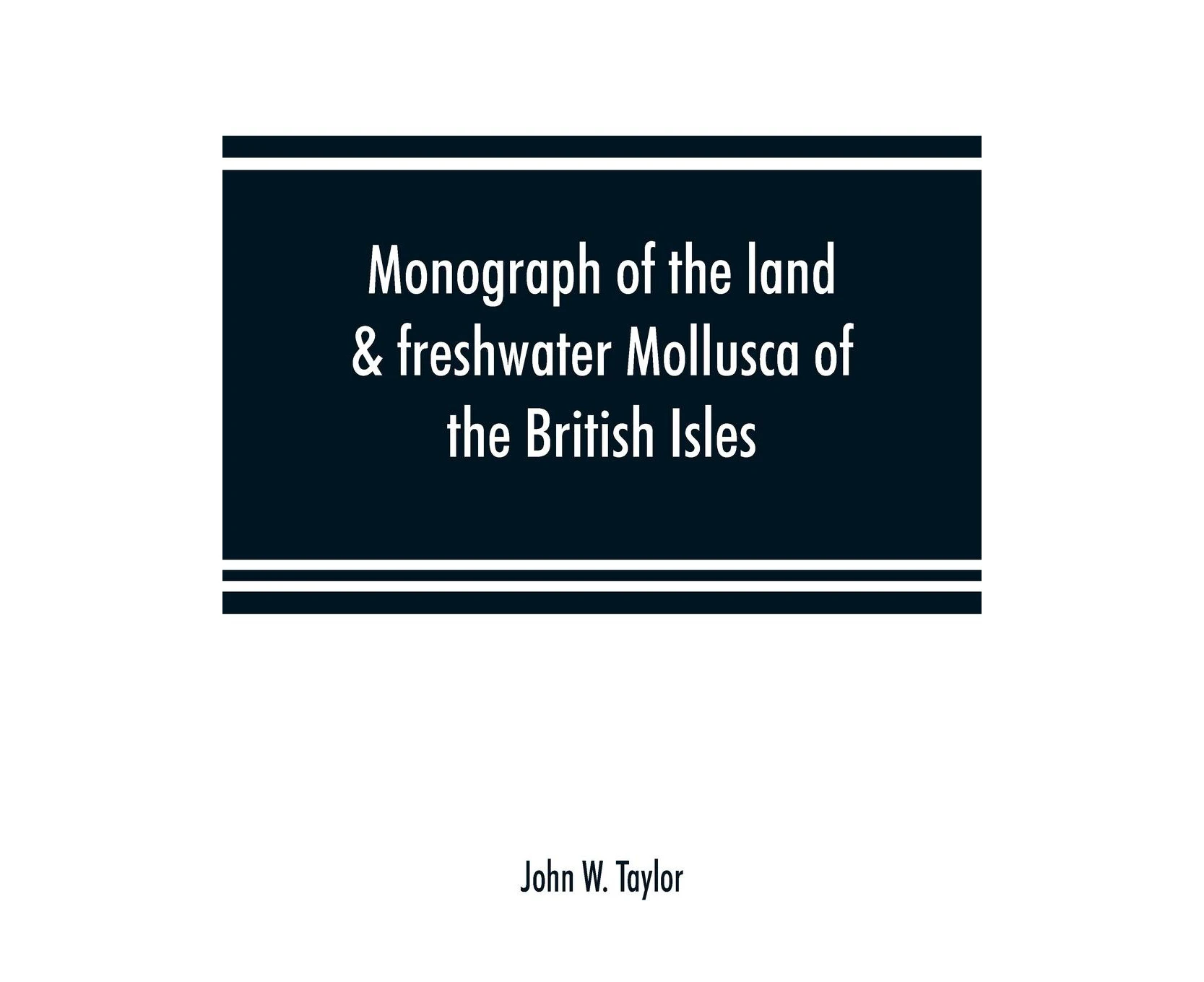 Monograph of the land & freshwater Mollusca of the British Isles