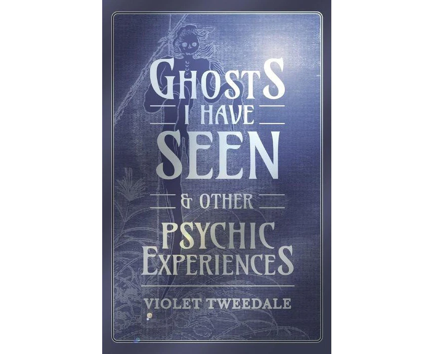 Ghosts I Have Seen  and Other Psychic Experiences by Violet Tweedale